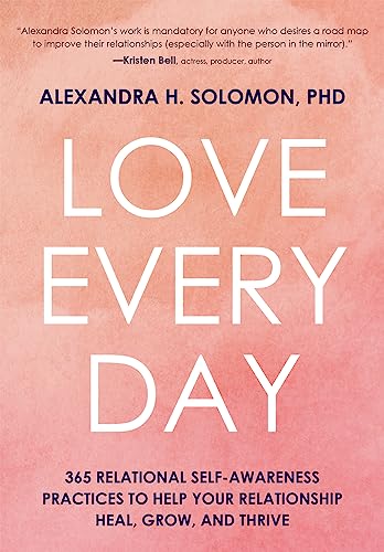 Love Every Day: 365 Relational Self-Awareness Practices to Help Your Relationship Heal, Grow, and Thrive