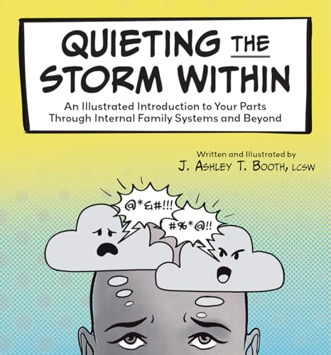 Quieting the Storm Within: An Illustrated Introduction to Your Parts Through Internal Family Systems and Beyond