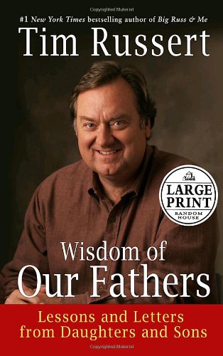 Wisdom of Our Fathers: Lessons and Letters from Daughters and Sons (Random House Large Print)
