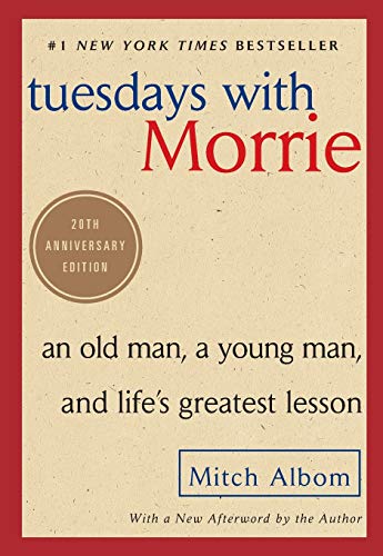 Tuesdays with Morrie: An Old Man, a Young Man, and Life's Greatest Lesson
