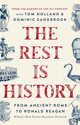 The Rest Is History: From Ancient Rome to Ronald Reagan―History's Most Curious Questions, Answered