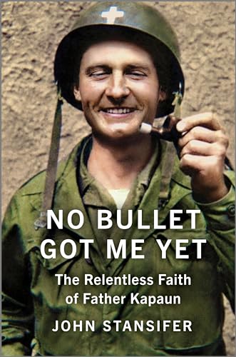 No Bullet Got Me Yet: The Relentless Faith of Father Kapaun