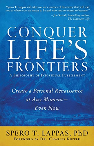 Conquer Life's Frontiers: A Philosophy of Individual Fulfillment: Create a Personal Renaissance at Any Moment—Even Now