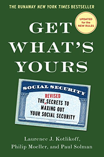 Get What's Yours - Revised & Updated: The Secrets to Maxing Out Your Social Security (The Get What's Yours Series)