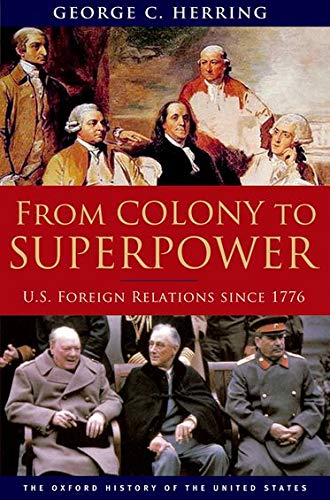 From Colony to Superpower: U.S. Foreign Relations Since 1776 (Oxford History of the United States)