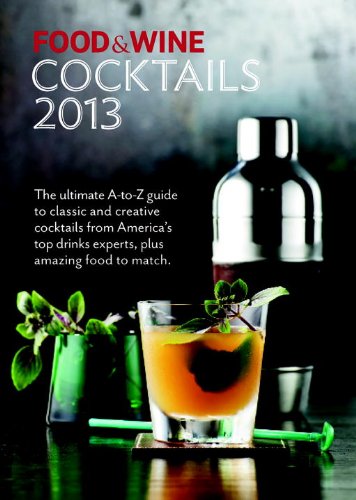 FOOD & WINE Cocktails 2013: The 140-plus cocktails in Food & Wine Cocktails have been created by some of the country's best mixologists.