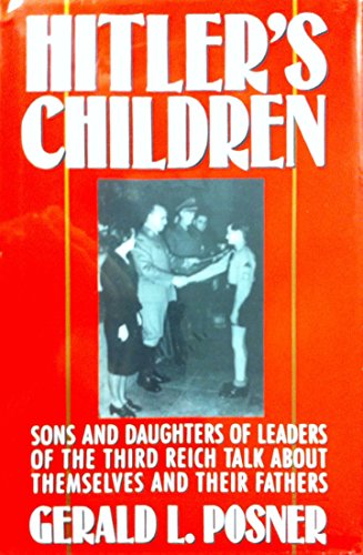 Hitler's Children: Sons and Daughters of Leaders of the Third Reich Talk About Their Fathers and Themselves