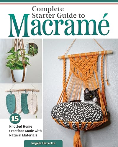 Complete Starter Guide to Macramé: 15 Knotted Home Creations Made with Natural Materials (Fox Chapel Publishing) Book of Macrame Projects for Beginners - Wall Art, Fruit Baskets, a Cat Bed, and More
