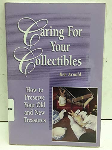 Caring for Your Collectibles: How to Preserve Your Old and New Treasures