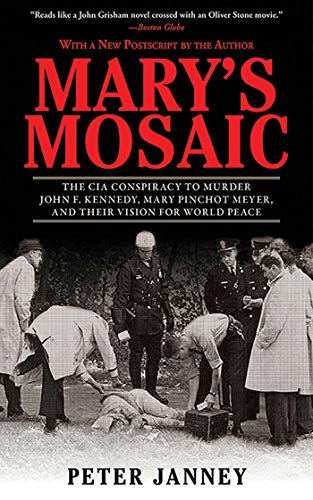 Mary's Mosaic: The CIA Conspiracy to Murder John F. Kennedy, Mary Pinchot Meyer, and Their Vision for World Peace