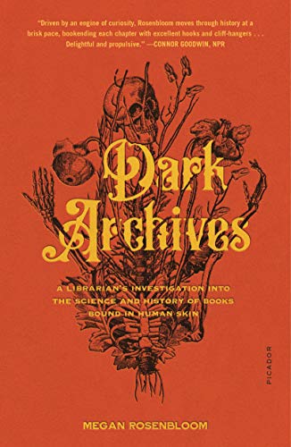 Dark Archives: A Librarian's Investigation into the Science and History of Books Bound in Human Skin