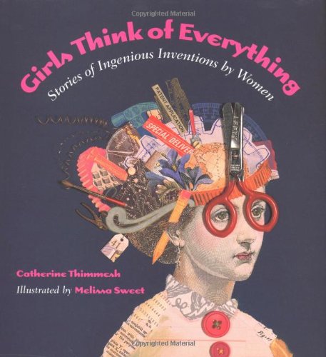 Girls Think of Everything: Stories of Ingenious Inventions by Women