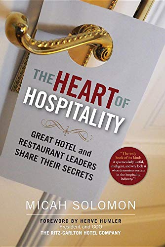 The Heart of Hospitality: Great Hotel and Restaurant Leaders Share Their Secrets