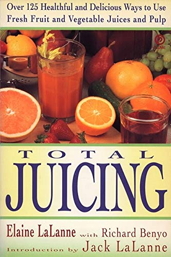 Total Juicing: Over 125 Healthful and Delicious Ways to Use Fresh Fruit and Vegetable Juices and Pulp