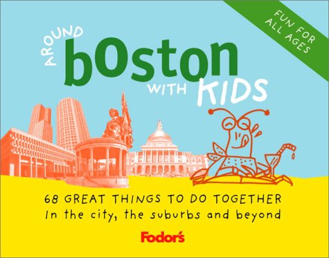 Fodor's Around Boston with Kids, 2nd Edition: 68 Great Things to Do Together (Around the City with Kids)