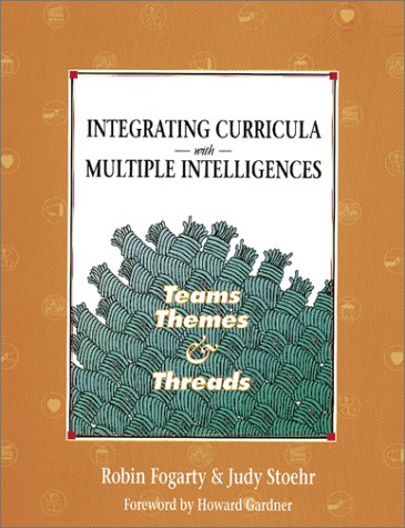 Integrating Curricula With Multiple Intelligences: Teams, Themes, and Threads