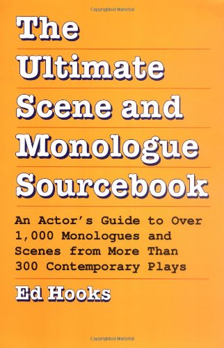 The Ultimate Scene and Monologue Sourcebook: An Actor's Guide to Over 1000 Monologues and Dialogues from More than 300 Contem porary Plays
