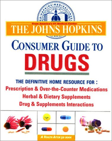 The Johns Hopkins Consumer Guide to Drugs: The Definitive Home Reference to Prescription and Over-the-Counter Medications
