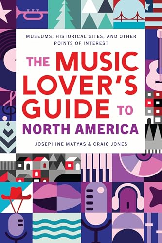 The Music Lover's Guide to North America: Museums, Historical Sites, and Other Points of Interest