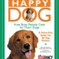 Happy Dog, How Busy People Care for Their Dogs: A Stress-Free Guide for All Dog Owners