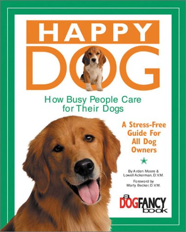 Happy Dog, How Busy People Care for Their Dogs: A Stress-Free Guide for All Dog Owners