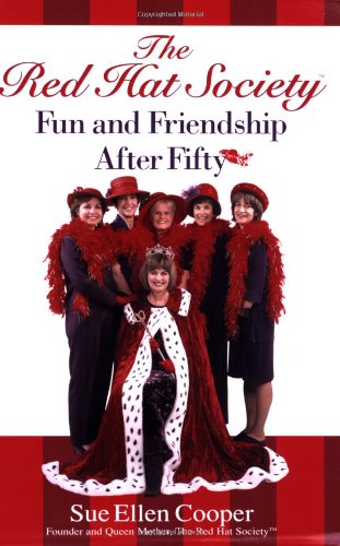 The Red Hat Society: Fun and Friendship After Fifty