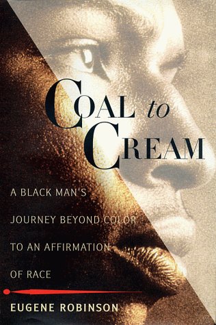 Coal to Cream: A Black Man's Journey Beyond Color to an Affirmation of Race