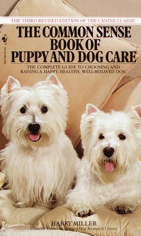 Common Sense Book of Puppy and Dog Care: The Complete Guide To Choosing And Raising A Happy, Healthy, And Well-Behaved Dog