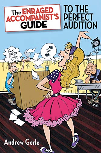 The Enraged Accompanist's Guide to the Perfect Audition (Applause Books)