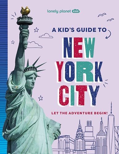 Lonely Planet Kids A Kid's Guide to New York City: Let the Adventure Begin! (Lonely Planet Kids Guides)