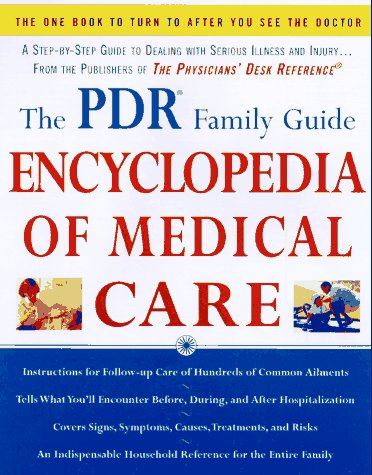 The PDR Family Guide Encyclopedia of Medical Care: The Complete Home Reference to Over 350 Medical Problems and Procedures from the Publishers of The ... Desk Reference® (Family Medical Guides)