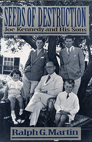 Seeds of Destruction: Joe Kennedy and His Sons