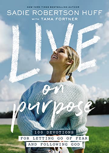 Live on Purpose: 100 Devotions for Letting Go of Fear and Following God