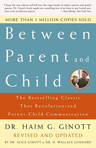 Between Parent and Child: The Bestselling Classic That Revolutionized Parent-Child Communication