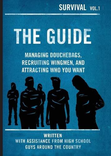 The Guide: Managing Douchebags, Recruiting Wingmen, and Attracting Who You Want (Survival)