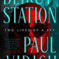 Beirut Station: Two Lives of a Spy: A Novel