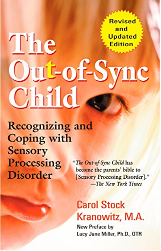 The Out-of-Sync Child: Recognizing and Coping with Sensory Processing Disorder, Revised Edition