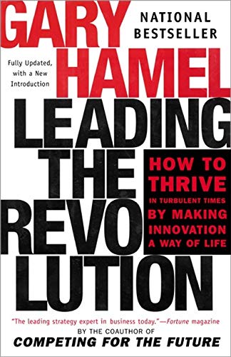 Leading the Revolution: How to Thrive in Turbulent Times by Making Innovation a Way of Life