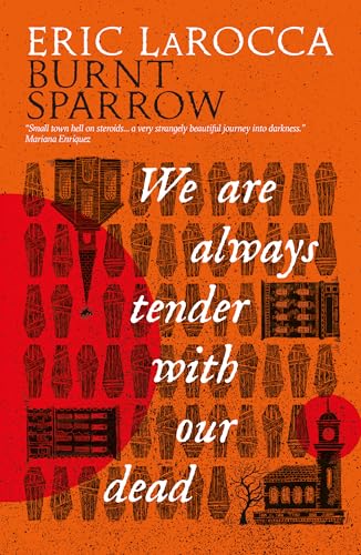 We Are Always Tender with Our Dead: (Burnt Sparrow, 1)
