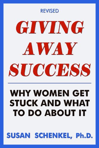Giving Away Success: Why Women Get Stuck and What to Do About It (Revised Edition)
