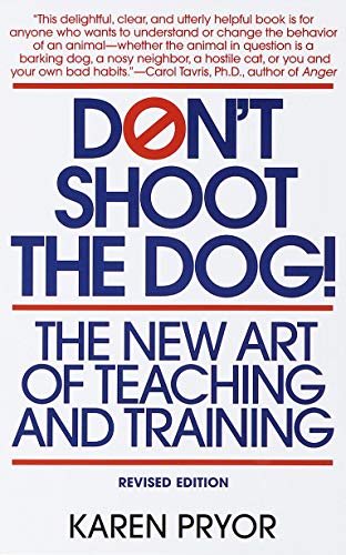 Don't Shoot the Dog!: The New Art of Teaching and Training