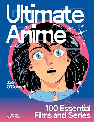 Ultimate Anime: 100 Essential Films and Series