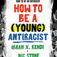 How to Be a (Young) Antiracist