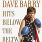 Dave Barry Hits Below the Beltway: A Vicious and Unprovoked Attack on Our Most Cherished Political Institutions