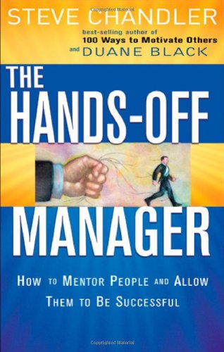 Hands Off Manager: How to Mentor People and Allow Them to Be Successful