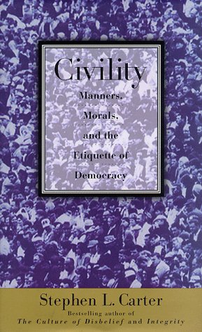 Civility: Manners, Morals, And The Etiquette Of Democracy