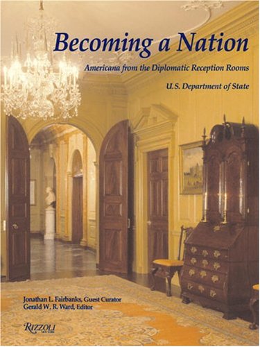 Becoming a Nation: Americana from the Diplomatic Reception Rooms, U.S. Department of State