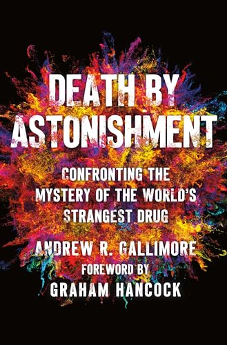 Death by Astonishment: Confronting the Mystery of the World's Strangest Drug