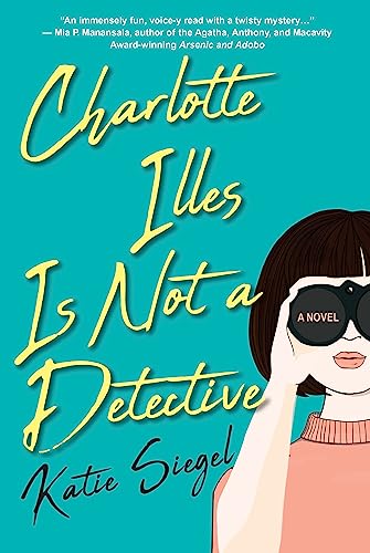 Charlotte Illes Is Not a Detective: A Modern and Witty Mystery (Not a Detective Mysteries)