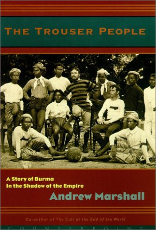 The Trouser People: A Story of Burma in the Shadow of the Empire